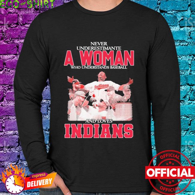 Funny Never underestimate a woman who understands baseball and loves Cleveland  indians t-shirt, hoodie, sweater, long sleeve and tank top