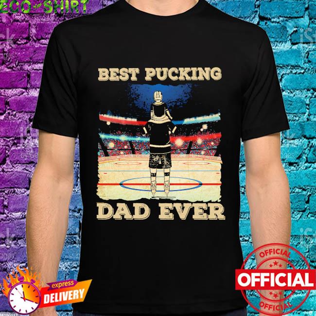 best pucking dad ever shirt