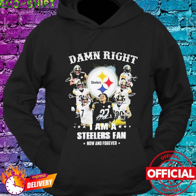 Official Damn right I am a Pittsburgh Steelers fan now and forever