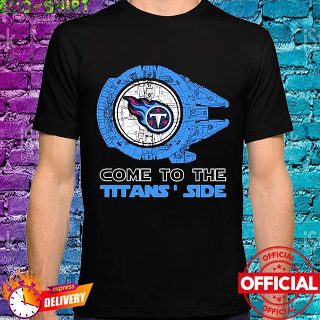 Come to the Tennessee Titans' Side Star Wars Millennium Falcon shirt,  hoodie, sweater, long sleeve and tank top