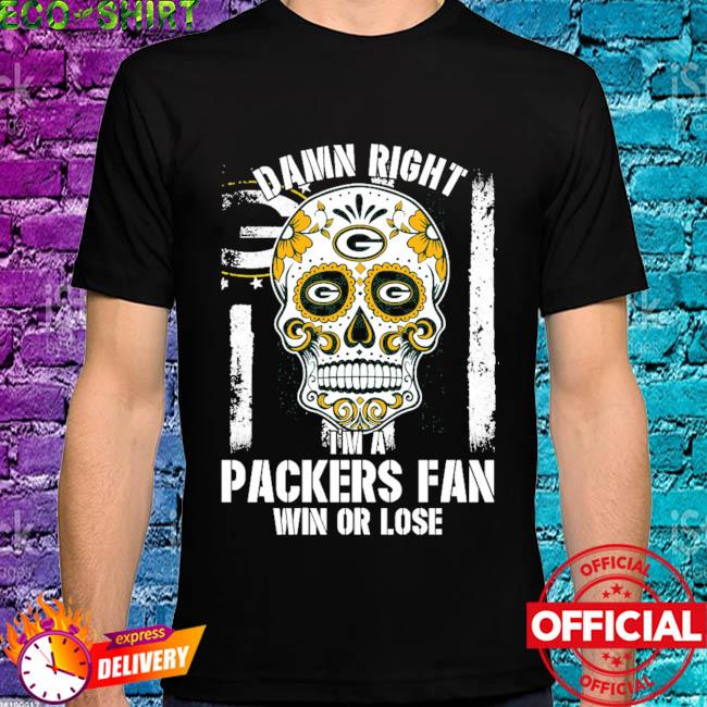 NFL Damn Right I Am A Green Bay Packers Win Or Lose Skull Football Sports T  Shirt