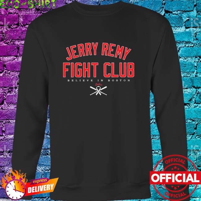 Official jerry Remy Fight Club Believe In Boston Shirt, hoodie, sweater,  long sleeve and tank top