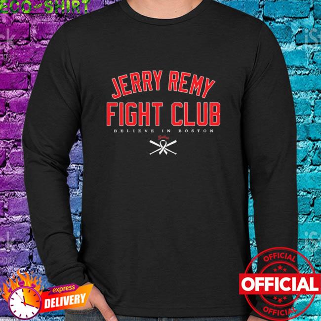 Official Jerry Remy Fight Club Believe In Boston Red Sox Shirt, hoodie,  sweater, long sleeve and tank top