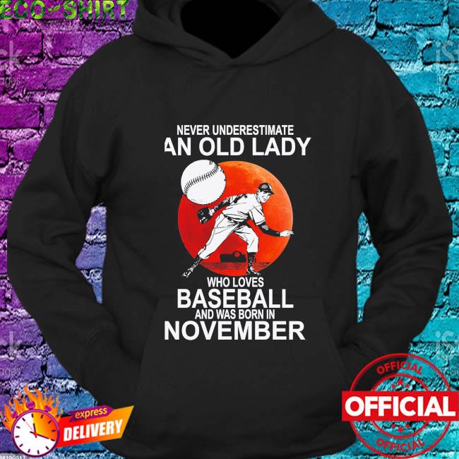 Never Underestimate An Old Woman Who Loves Baseball And Was Born In November T-Shirt Funny Baseball Tee November Old Woman Baseball Shirt