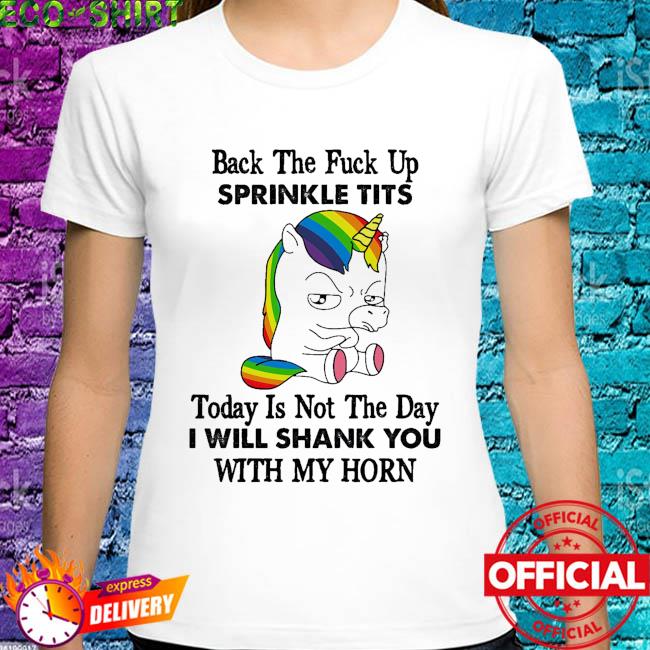 FREE shipping Unicorn back the fuck up sprinkle tits today is not the day I  will shank you with my horn LGBT shirt, Unisex tee, hoodie, sweater, v-neck  and tank top