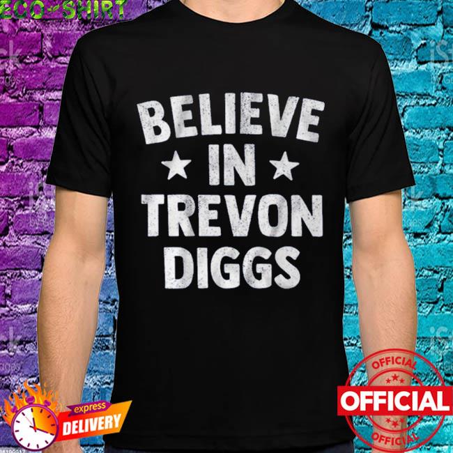 Believe in Trevon Diggs Shirt, hoodie, sweater, long sleeve and
