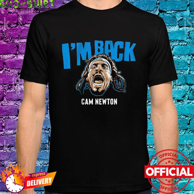 Cam Newton I'm back shirt, hoodie, sweater and v-neck t-shirt