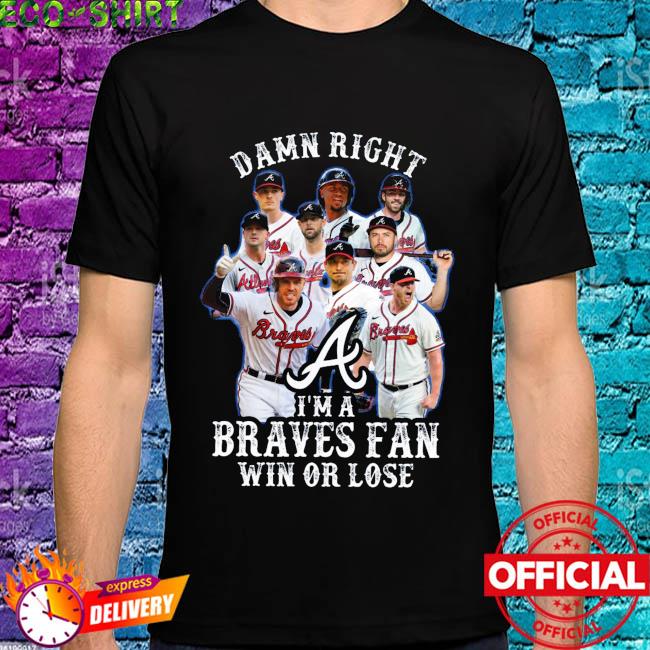 Atlanta braves tshirt, Damn Right I Am A Atlanta Braves Now And