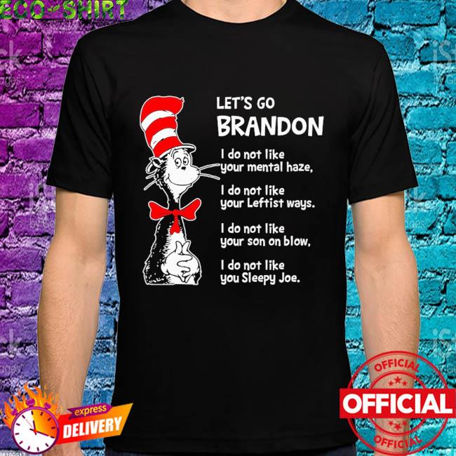 Dr Seuss Lets Go Brandon! I Do Not Like Your Mental Haze Shirt