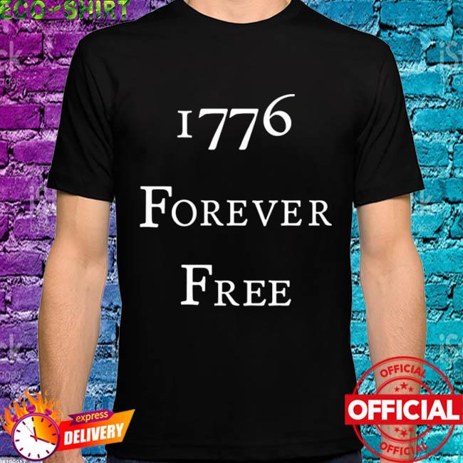 1776 forever free shirt