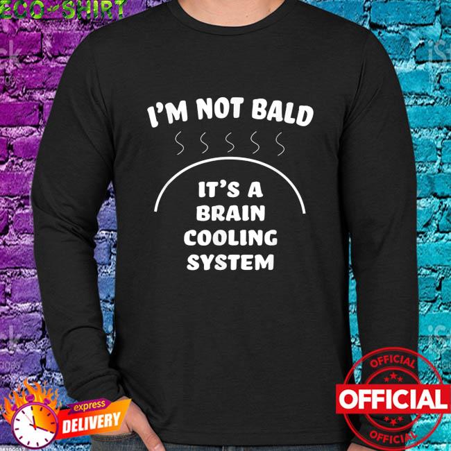 Muldyr Stadion forvirring Bald and proud of it brain cooling system shirt, hoodie, sweater, long  sleeve and tank top