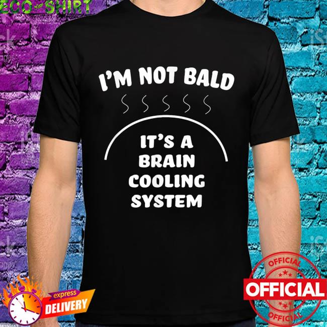 Muldyr Stadion forvirring Bald and proud of it brain cooling system shirt, hoodie, sweater, long  sleeve and tank top