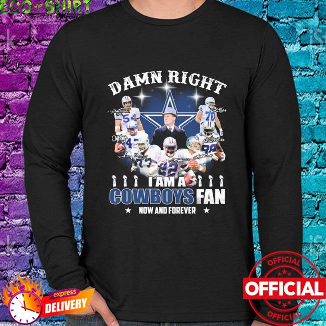 NEW Dallas Cowboys Damn Right I Am A Cowboys Fan Now And Forever Unisex T- Shirt