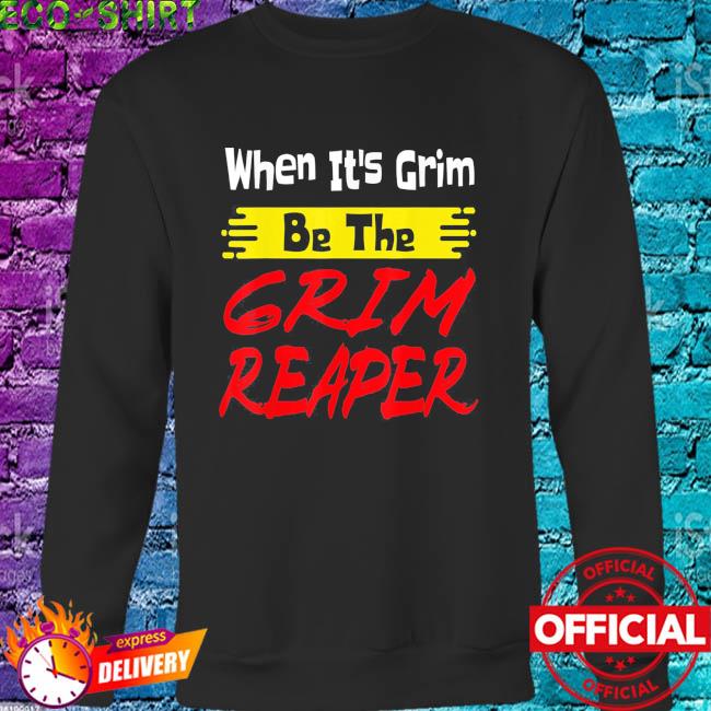 Official When It's Grim Be The Grim Reaper Kansas City Chiefs shirt,  hoodie, sweater, long sleeve and tank top