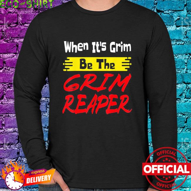 Official When It's Grim Be The Grim Reaper Kansas City Chiefs shirt,  hoodie, sweater, long sleeve and tank top