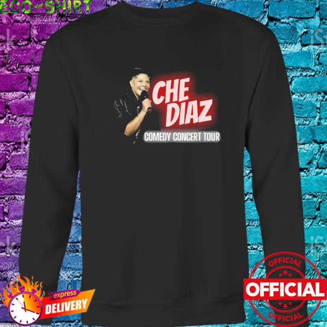 Che Diaz comedy concert tour live show shirt, hoodie, sweater, long sleeve  and tank top