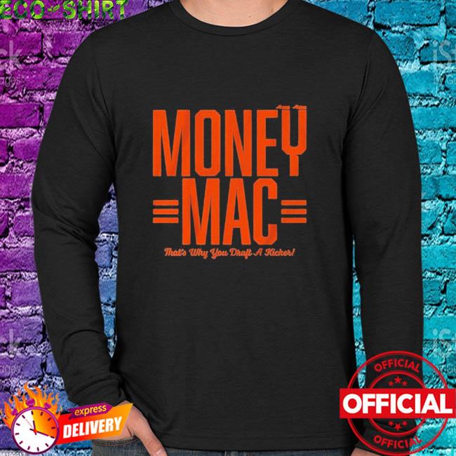 Evan McPherson money mac that's why you draft a kicker shirt, hoodie,  sweater, long sleeve and tank top