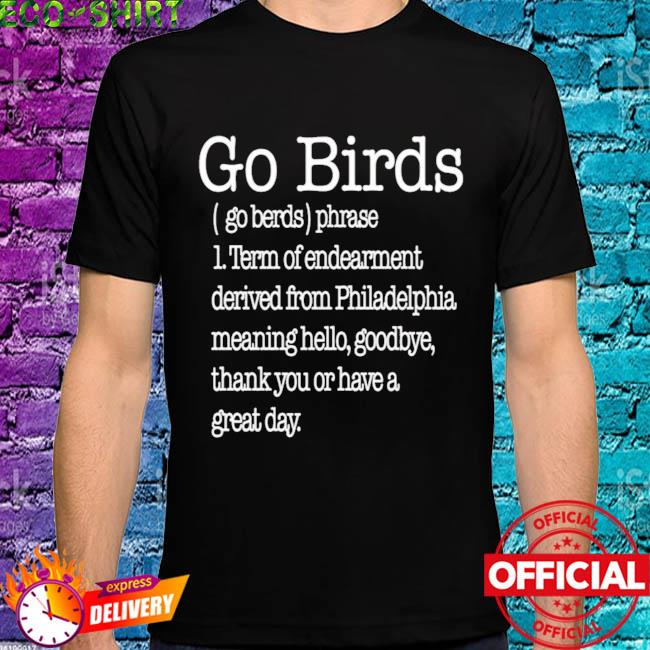 Philadelphia Eagles Go Birds Phrase Definition Shirt, hoodie, sweater, long  sleeve and tank top