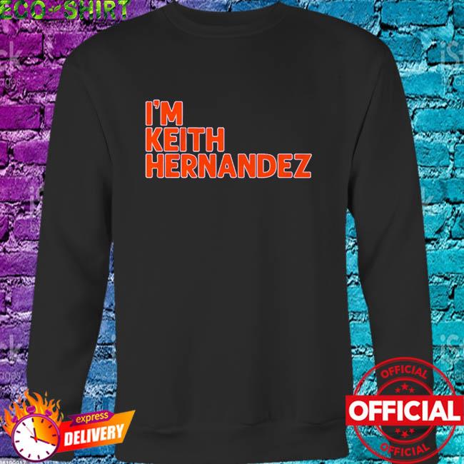 I'm Keith Hernandez shirt, hoodie, sweater and long sleeve