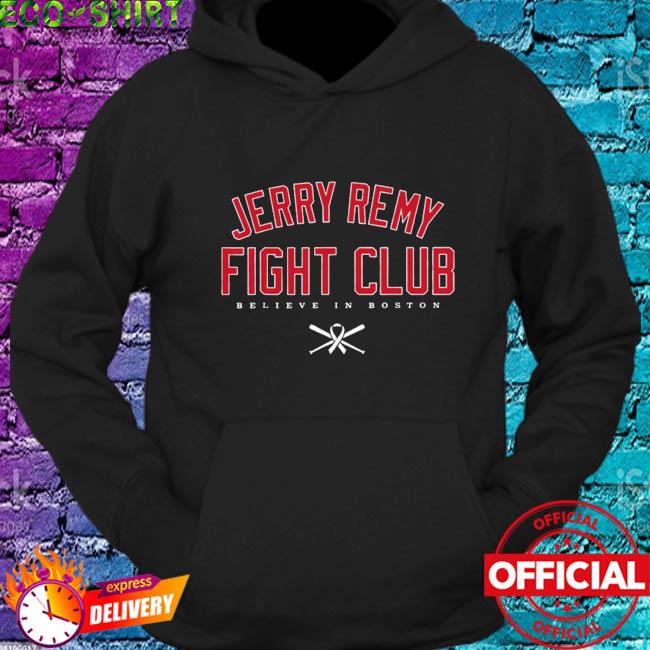 Jerry Remy fight club believe in boston T-shirt, hoodie, sweater, long  sleeve and tank top