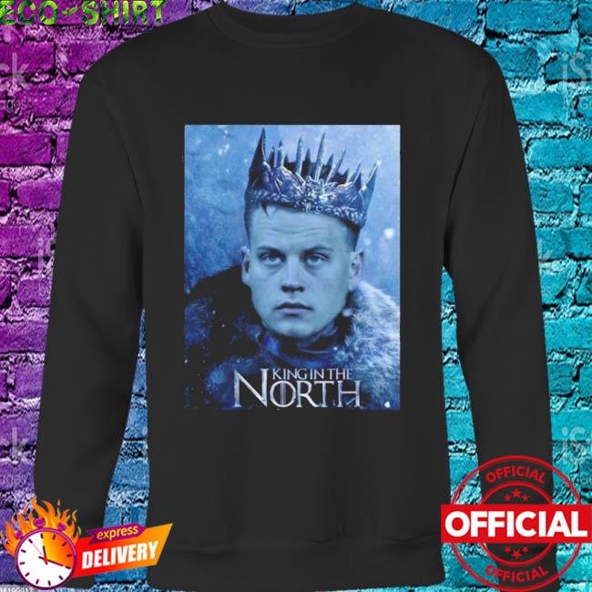 Joe burrow king in the north shirt, hoodie, longsleeve tee, sweater