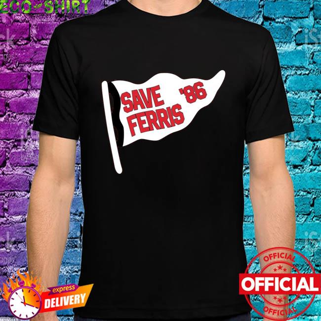 save ferris 86 shirt