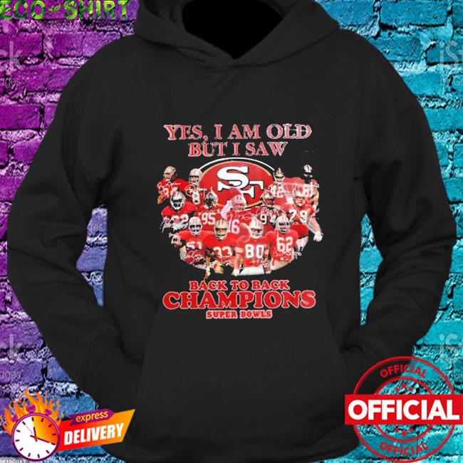 Official yes I'm Old But I Saw San Francisco 49ers Back 2 Back Super Bowl  Champions Shirt, hoodie, sweater, long sleeve and tank top