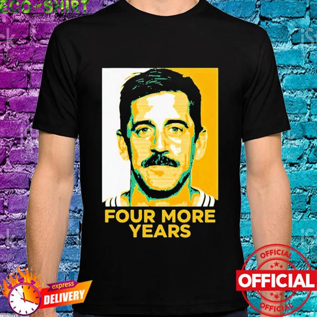 Four more years aaron rodgers shirt, hoodie, sweater, long sleeve and tank  top