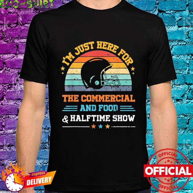 I'm Just Here for the Food Commercials and Halftime Show T-Shirt