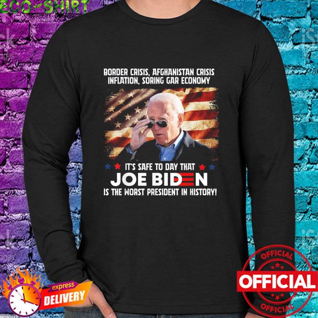 Joe biden is the worst president in American history shirt, hoodie
