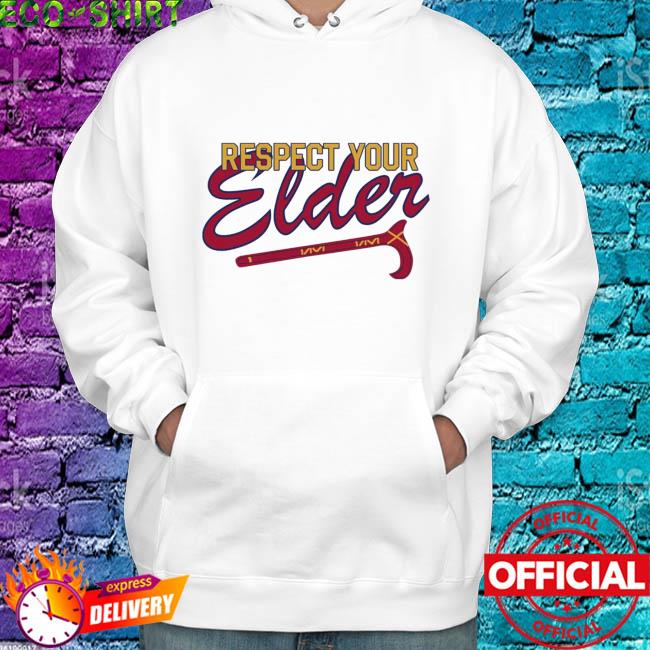 Respect your elder atlanta braves shirt, hoodie, sweater, long sleeve and  tank top