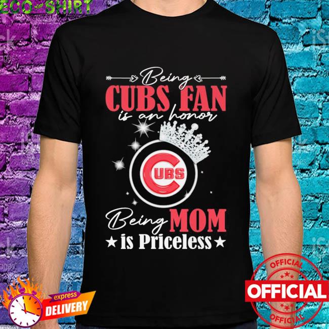 Being Chicago Cubs fan is an honor being mom is priceless shirt, hoodie,  sweater, long sleeve and tank top
