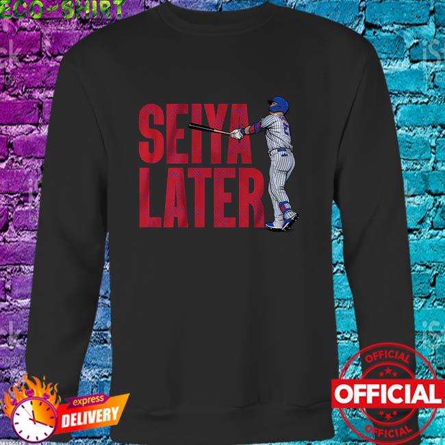 Seiya suzuki seiya later shirt, hoodie, sweater, long sleeve and tank top