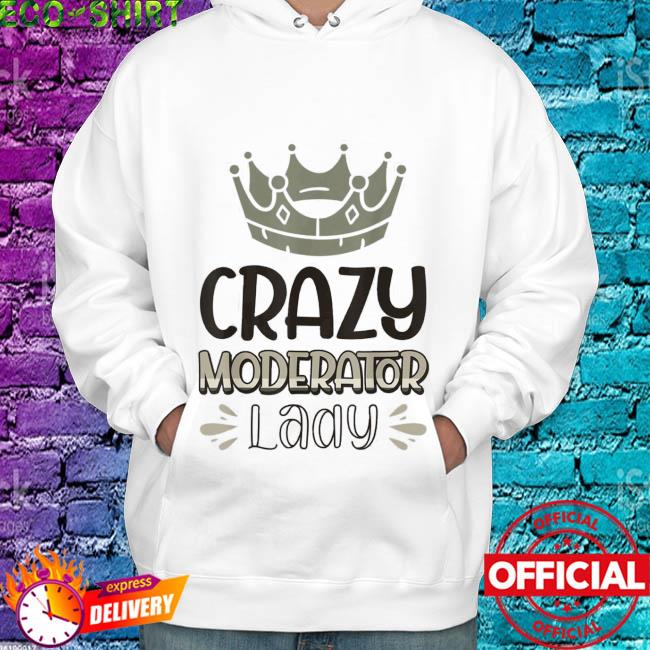 Crazy Moderator Lady Tee Shirt