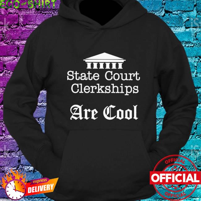 State Court Clerkships Are Cool Shirt
