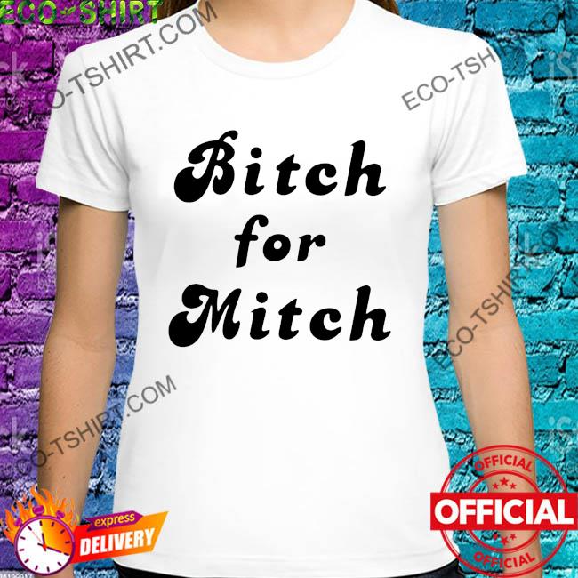 Official bitch for mitch 2022 shirt