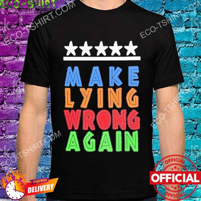 make lying wrong again shirt