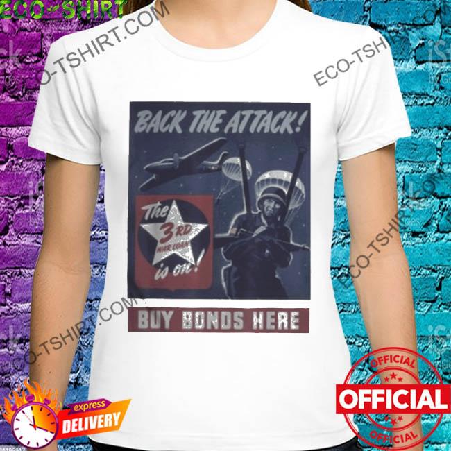 Back the attack buy bonds here us army shirt