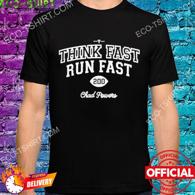 Chad powers 200 think fast run fast football shirt