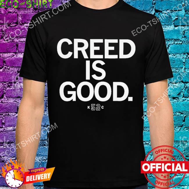 Creed is good shirt
