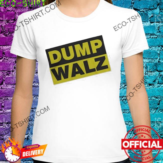 Dump walz shirt