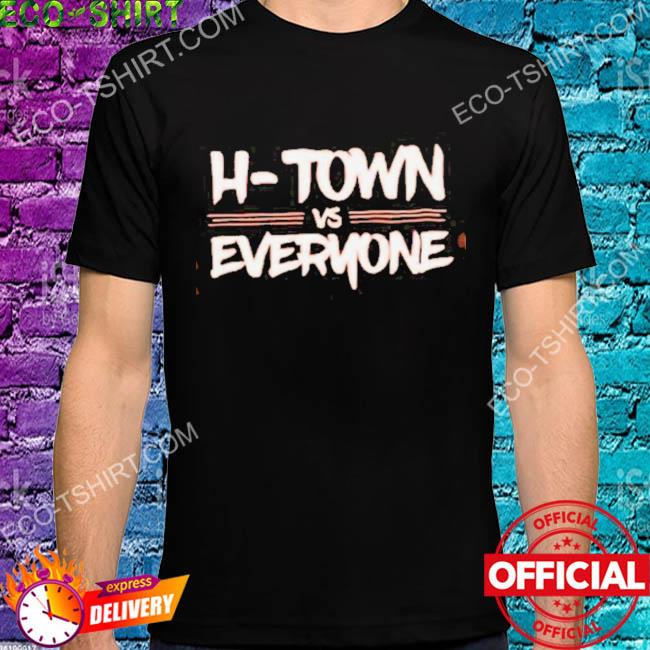 Houston Astros H-Town Vs Everyone Shirt, hoodie, sweater, long sleeve and  tank top