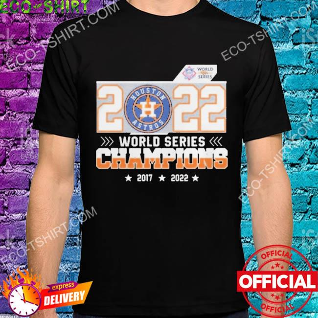 Houston astros world series champions 2017-2022 shirt, hoodie