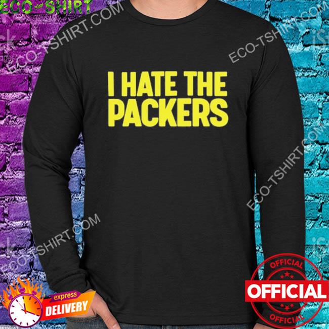 Official I hate the Packers T-shirt, hoodie, sweater, long sleeve