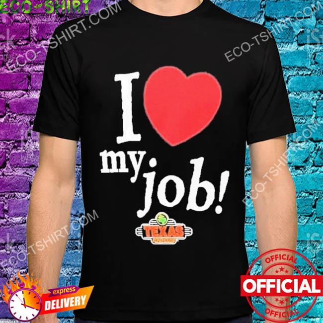 I love my job Texas roadhouse heart shirt