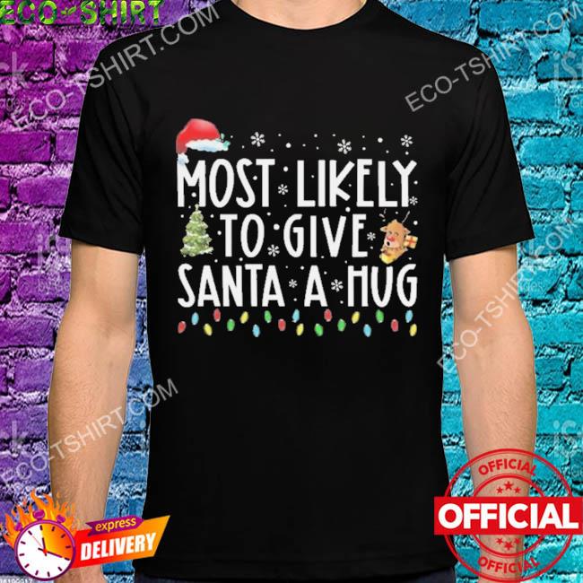 Most likely to give santa a hug Christmas sweater