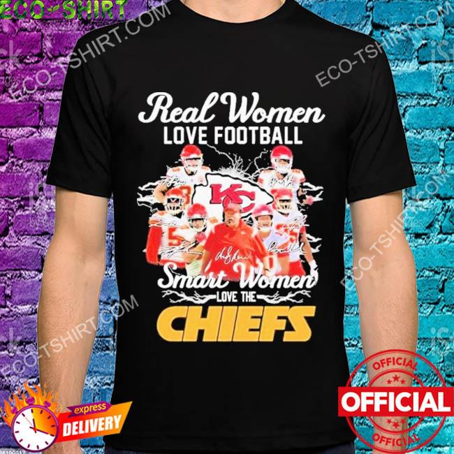 Official real Women Love Football Smart Women Love The Chiefs Shirt,  hoodie, sweater, long sleeve and tank top