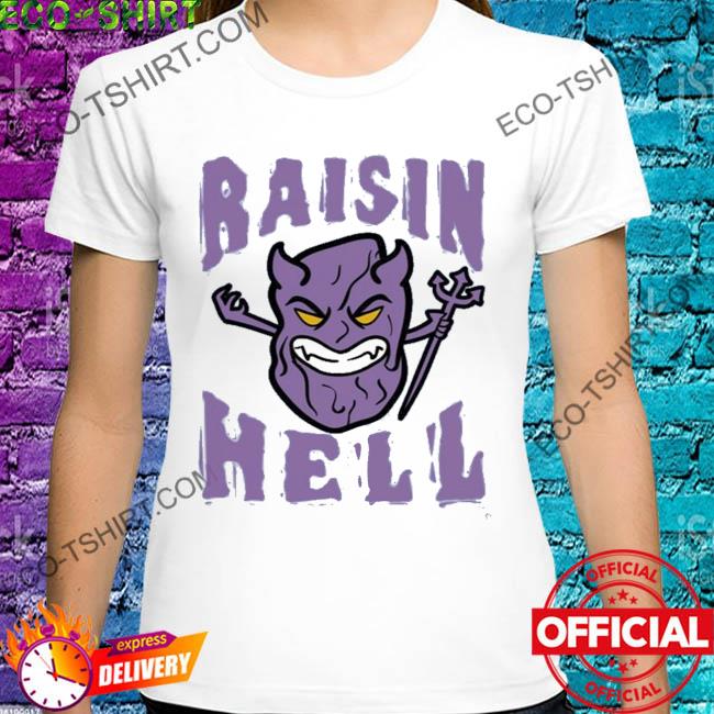 raisin hell t shirt