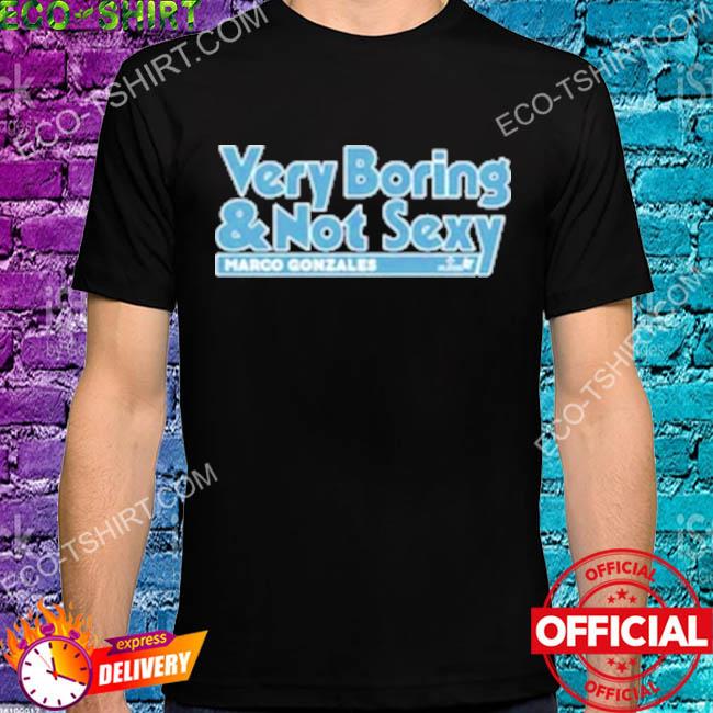 Very boring and not sexy marco gonzales shirt