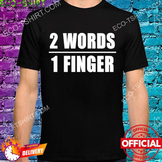 2 words 1 finger shirt